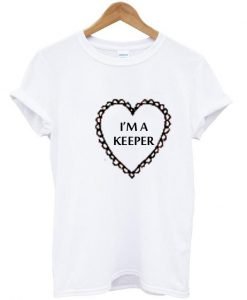 I'm a keeper tshirt