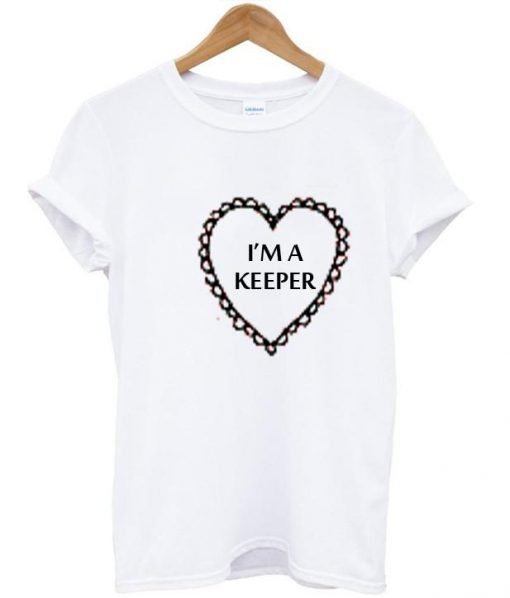 I'm a keeper tshirt