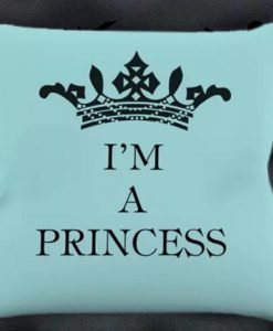 I'm a princess Pillow case