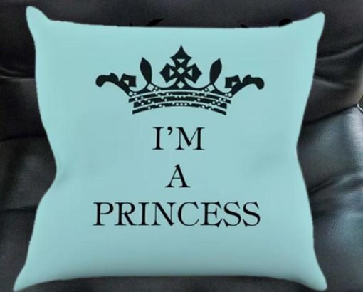 I'm a princess Pillow case