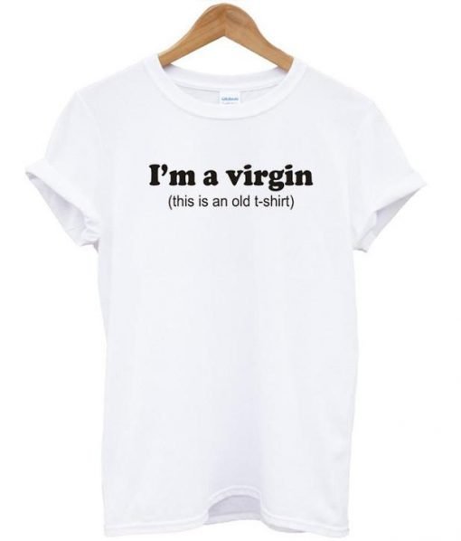 I'm a virgin tshirt