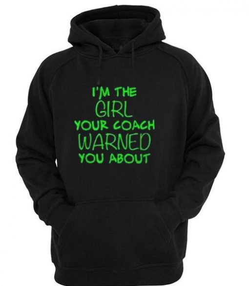 I'm the girl your coach warned you about hoodie