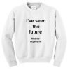 I've Seen The Future And It's Expensive Sweatshirt