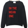 Im the mean one sweatshirt