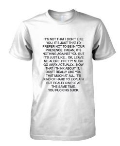 It's Not That I Don't Like You tshirt