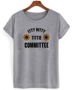 Itty Bitty Tittie Committee T shirt