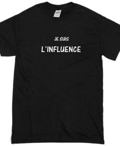Je Suis L influence Tshirt