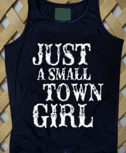 Just A Small Town Girl Tank top