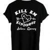 Kill em With Kindness Tshirt Back