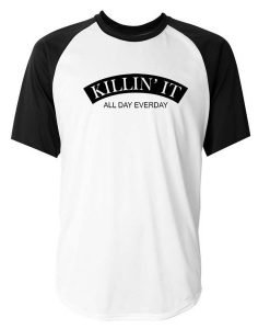 Killin It All Day Everyday Raglan Tshirt