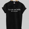 La vie est belle life is beautiful T shirt