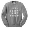 Less Monday More Sunday Sweatshirt