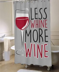 Less Whine More Wine  shower curtain customized design for home decor