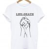 Life Death tshirt