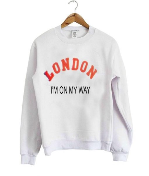 London I'm On My Way sweatshirt