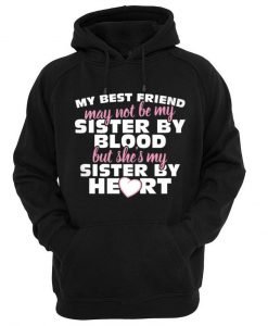 MY BEST FRIEND MAY NOT BE MY SISTER Hoodie