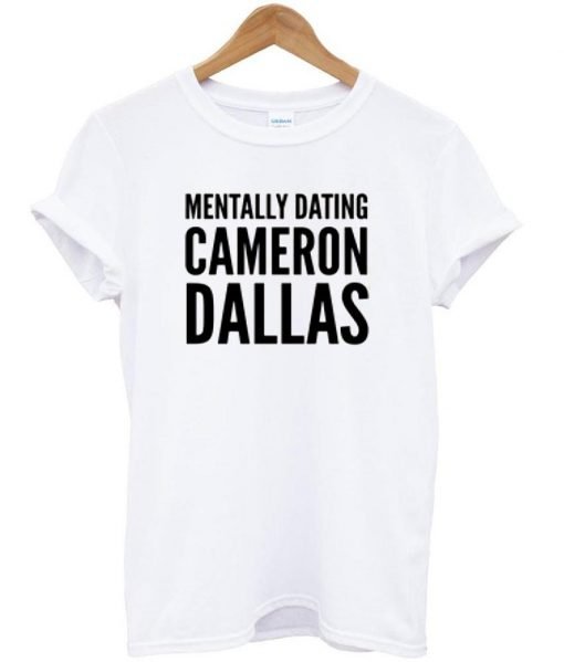 Mentally dating cameron tshirt