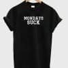 Mondays Suck T Shirt