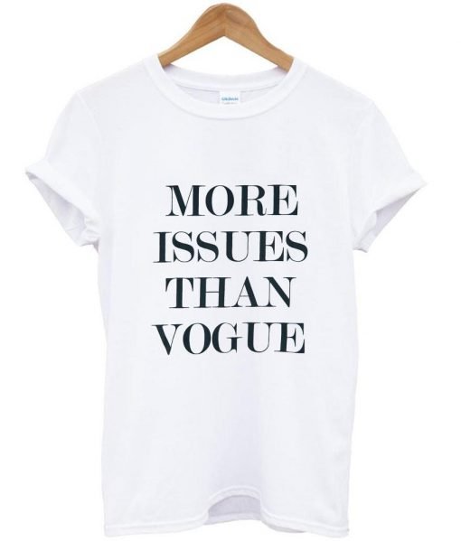 More Issues Than Vogue T shirt