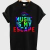 Music is my escape T shirt