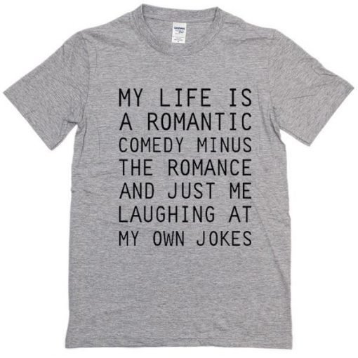 My Life Is A Romantic Comedy Tshirt