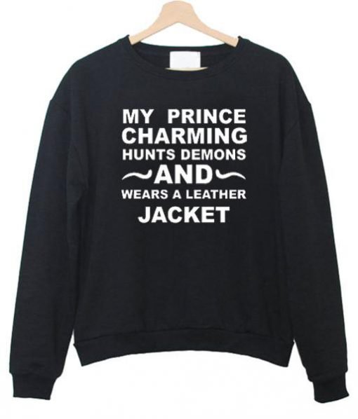 My Prince charming hunts demons sweatshirt