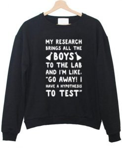 My research brings all the boys sweatshirt