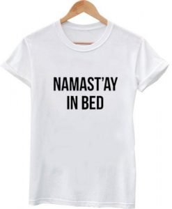 Namaste In Bed T shirt