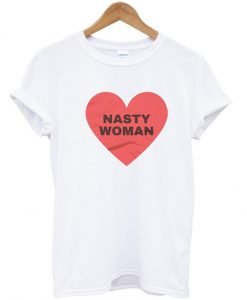 Nasty Woman Tshirt