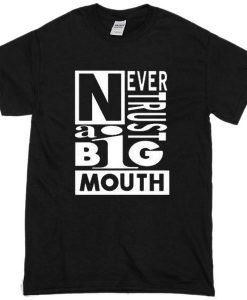 Never Trust A Big Mouth Tshirt