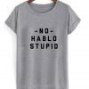 No Hablo Stupid T Shirt