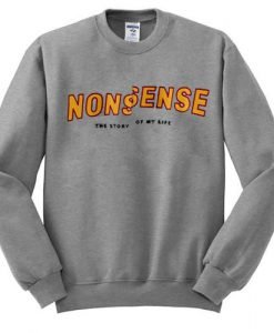 Nonsense The Story Of My Life Sweatshirt