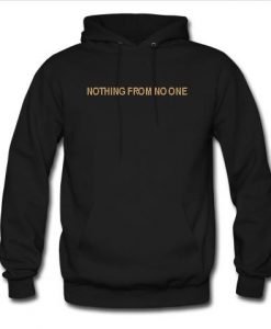 Nothing from no one Hoodie