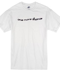 One More Chance Tshirt
