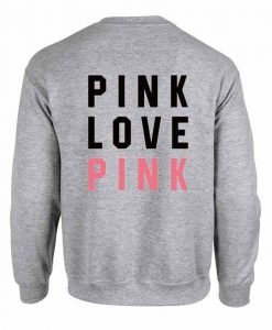 Pink Love Pink sweatshirt back