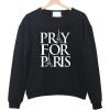 Pray For Paris france french god anti terror Sweatshirt