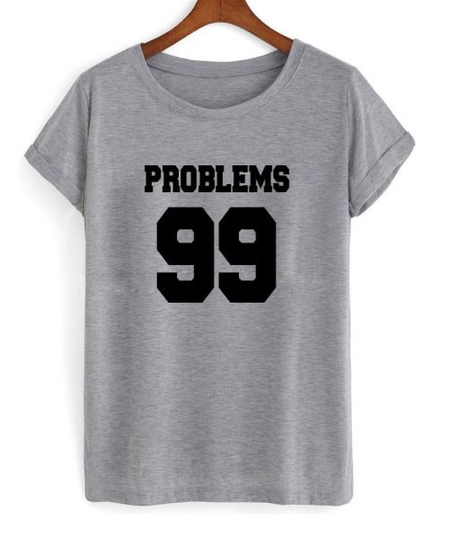 Problrems 99 T shirt