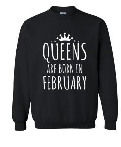 Queens Are Born In February Sweatshirt