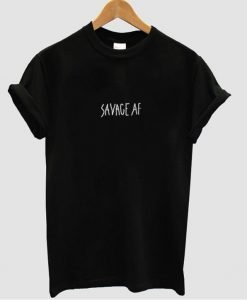Savage AF tshirt