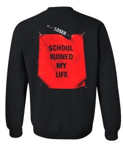 School ruined my life sweatshirt back