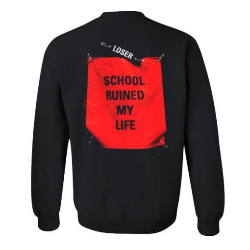 School ruined my life sweatshirt back