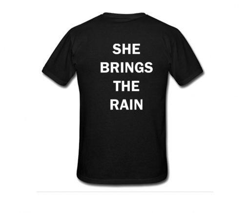 She Brings The Rain T-Shirt Back