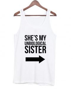 She's my unbiological sister tanktop 2