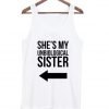 She's my unbiological sister tanktop