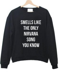Smells Like The Only Nirvana Song Sweatshirt