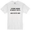 Strong Women Intimidate Boys And Excite Men Tshirt