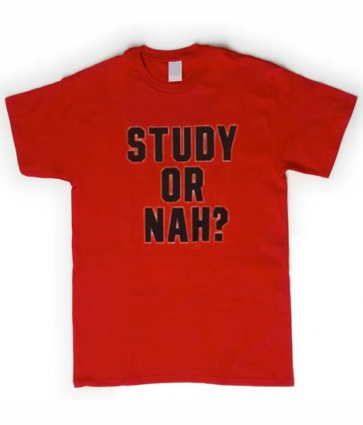 Study or Nah shirt