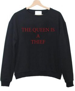 The Queen Is A Thief Sweatshirt