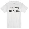 Thick Things X Thin Patience Tshirt