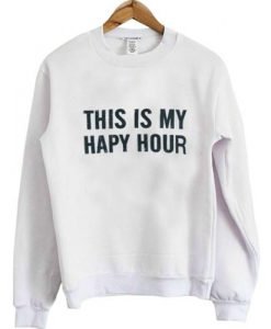 This is My Hapy Hour Sweatshirt